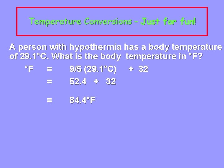 Temperature Conversions – Just for fun! A person with hypothermia has a body temperature