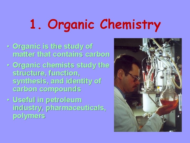 1. Organic Chemistry • Organic is the study of matter that contains carbon •