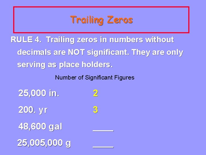 Trailing Zeros RULE 4. Trailing zeros in numbers without decimals are NOT significant. They