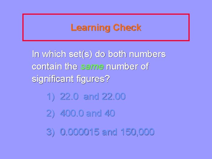 Learning Check In which set(s) do both numbers contain the same number of significant