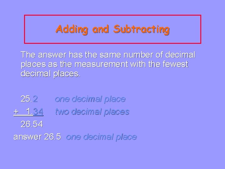 Adding and Subtracting The answer has the same number of decimal places as the