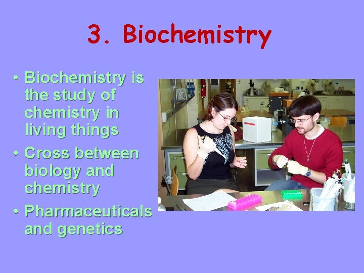 3. Biochemistry • Biochemistry is the study of chemistry in living things • Cross