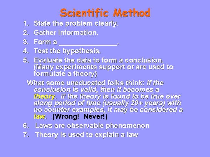 1. 2. 3. 4. 5. Scientific Method State the problem clearly. Gather information. Form