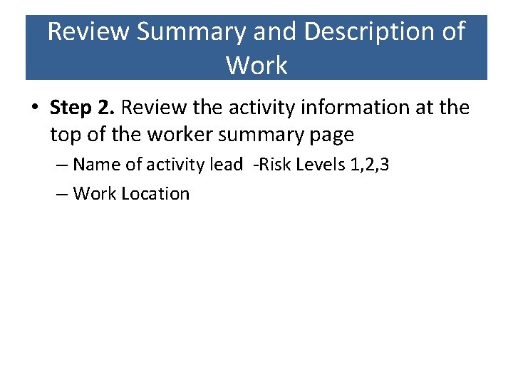 Review Summary and Description of Work • Step 2. Review the activity information at