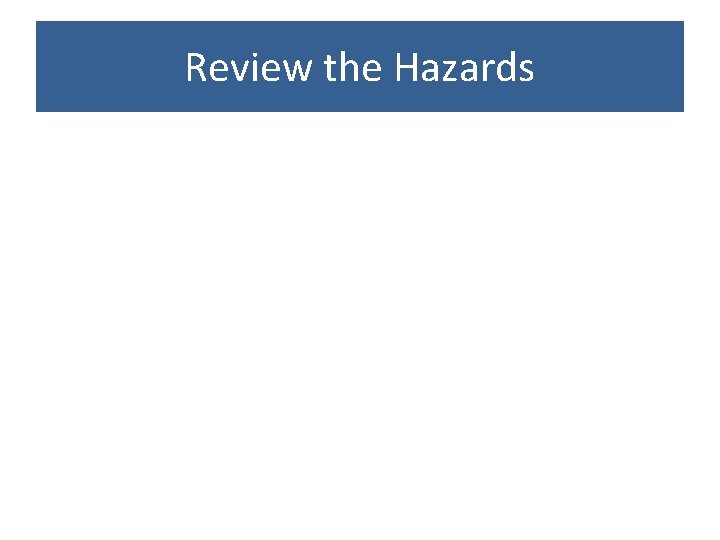 Review the Hazards 