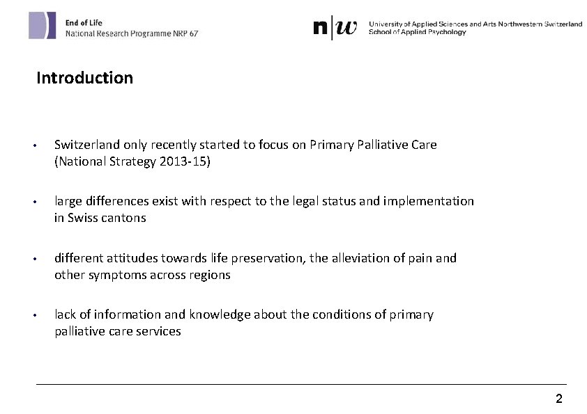 Introduction • Switzerland only recently started to focus on Primary Palliative Care (National Strategy