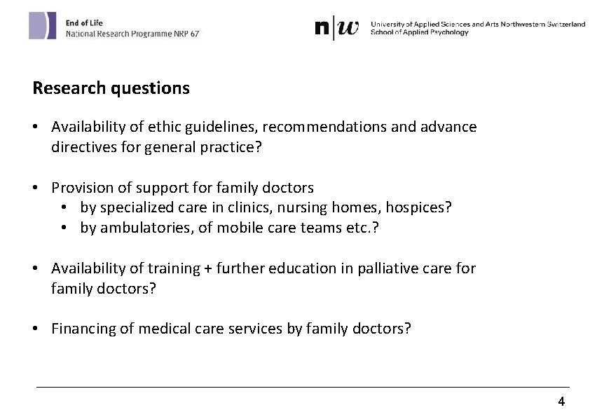 Research questions • Availability of ethic guidelines, recommendations and advance directives for general practice?