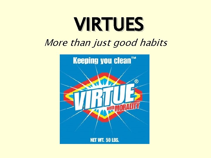 VIRTUES More than just good habits 