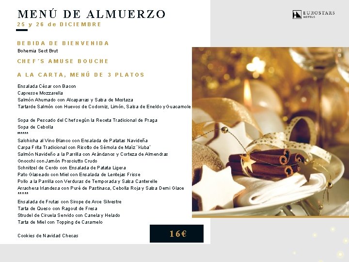 MENÚ DE ALMUERZO 25 y 26 de DICIEMBRE BEBIDA DE BIENVENIDA Bohemia Sect Brut