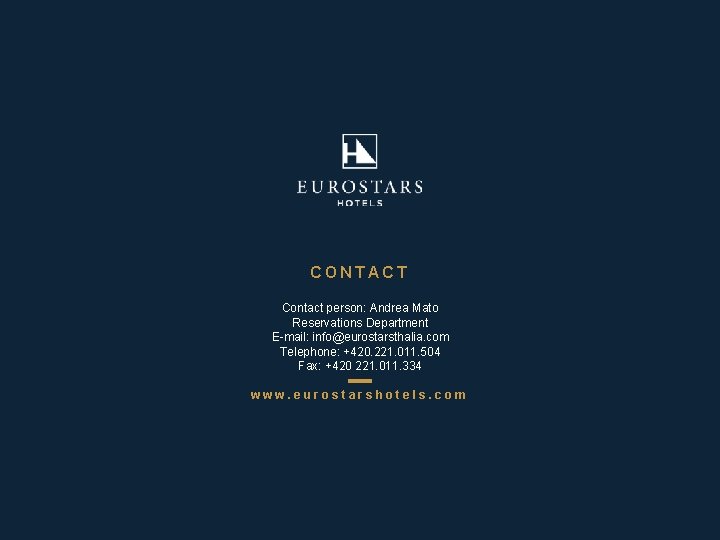 CONTACT Contact person: Andrea Mato Reservations Department E-mail: info@eurostarsthalia. com Telephone: +420. 221. 011.