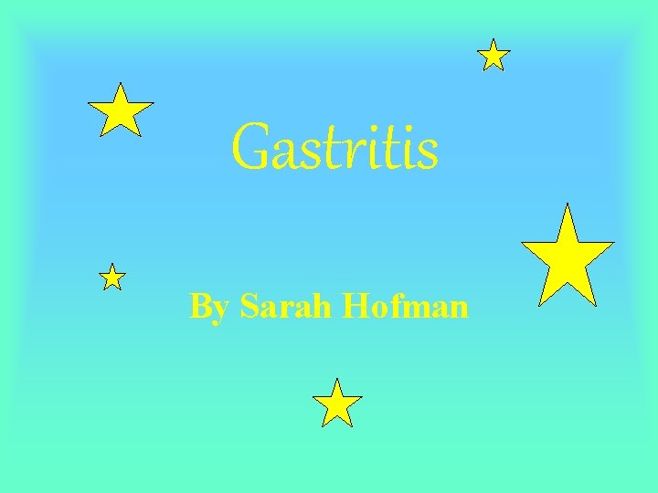 Gastritis By Sarah Hofman 