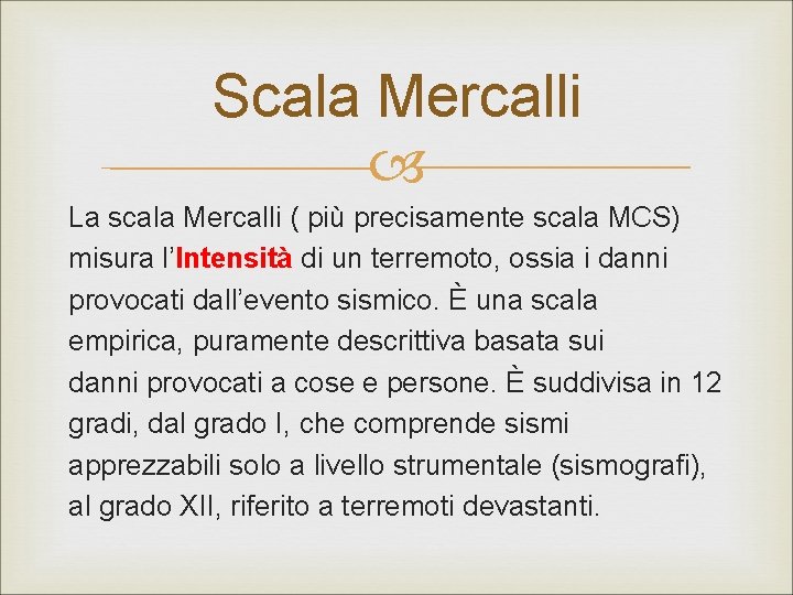 Scala Mercalli La scala Mercalli ( più precisamente scala MCS) misura l’Intensità di un