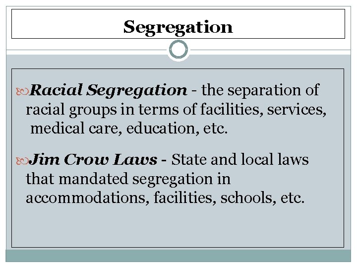 Segregation Racial Segregation - the separation of racial groups in terms of facilities, services,