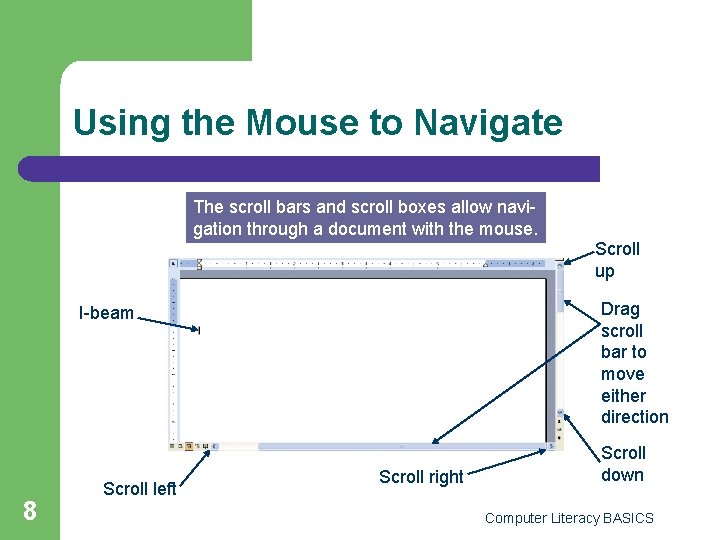 Using the Mouse to Navigate The scroll bars and scroll boxes allow navigation through