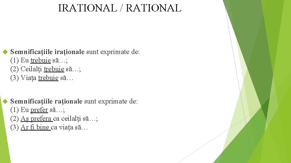 IRATIONAL / RATIONAL Semnificaţiile iraţionale sunt exprimate de: (1) Eu trebuie să…; (2) Ceilalţi