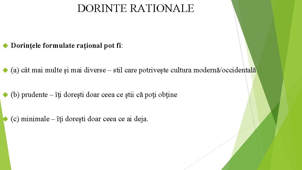 DORINTE RATIONALE Dorinţele formulate raţional pot fi: (a) cât mai multe şi mai diverse