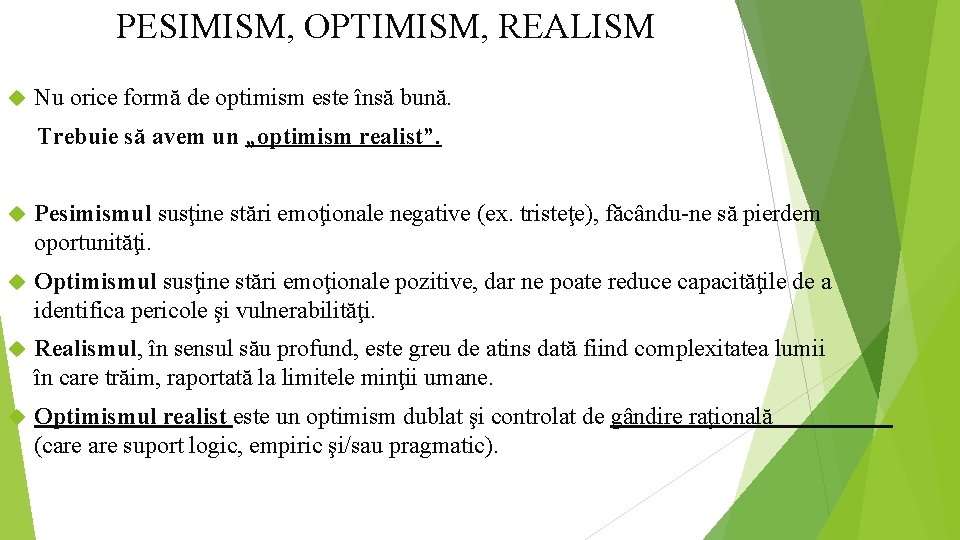 PESIMISM, OPTIMISM, REALISM Nu orice formă de optimism este însă bună. Trebuie să avem