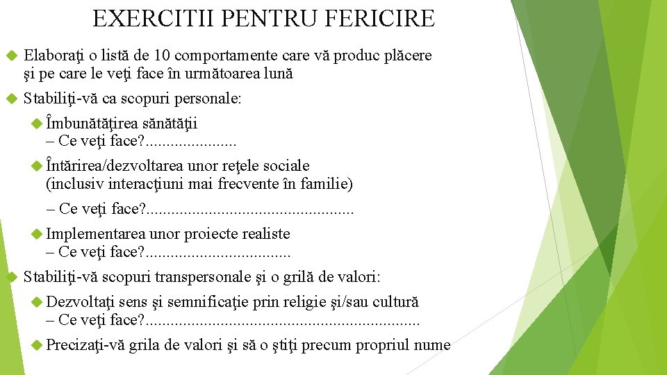 EXERCITII PENTRU FERICIRE Elaboraţi o listă de 10 comportamente care vă produc plăcere şi