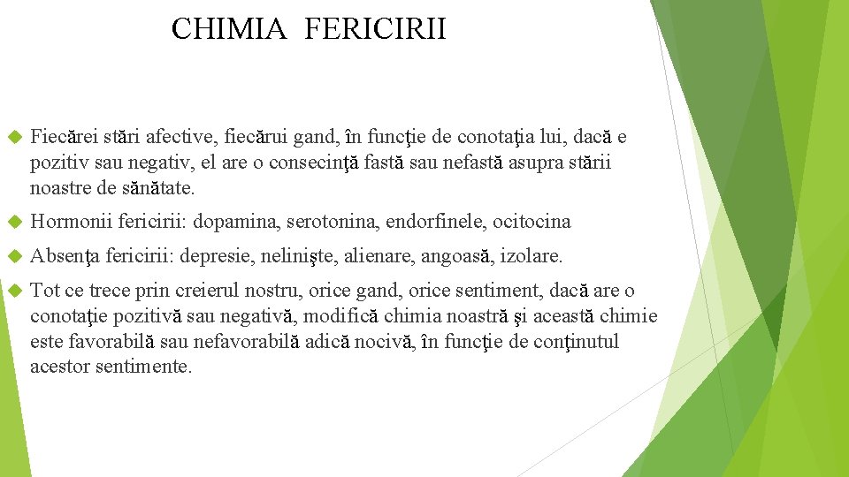 CHIMIA FERICIRII Fiecărei stări afective, fiecărui gand, în funcţie de conotaţia lui, dacă e