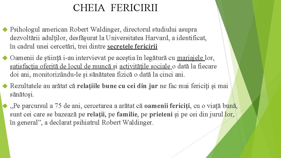 CHEIA FERICIRII Psihologul american Robert Waldinger, directorul studiului asupra dezvoltării adulţilor, desfăşurat la Universitatea