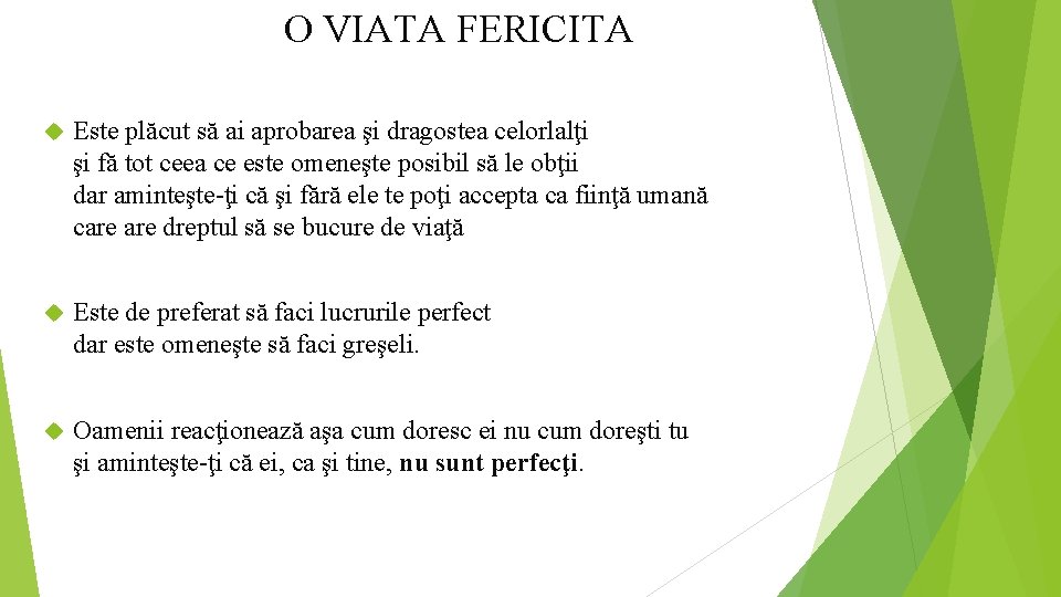 O VIATA FERICITA Este plăcut să ai aprobarea şi dragostea celorlalţi şi fă tot