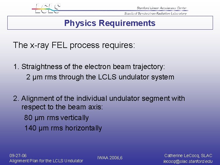 Physics Requirements The x-ray FEL process requires: 1. Straightness of the electron beam trajectory: Physics Requirements The x-ray FEL process requires: 1. Straightness of the electron beam trajectory: