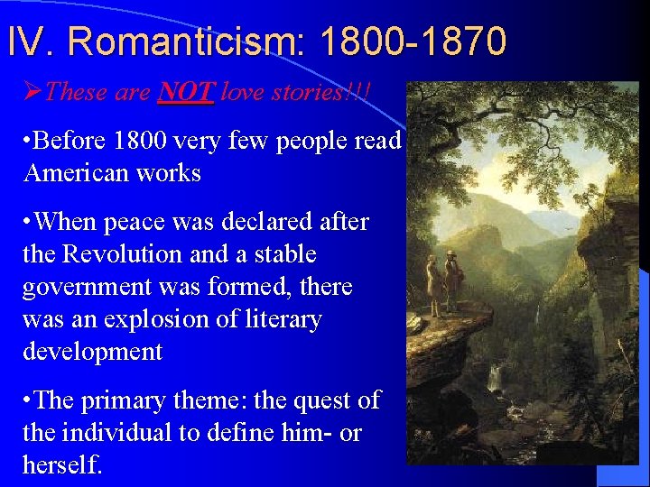 IV. Romanticism: 1800 -1870 ØThese are NOT love stories!!! • Before 1800 very few