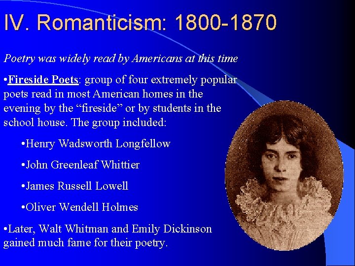 IV. Romanticism: 1800 -1870 Poetry was widely read by Americans at this time •