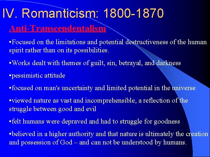 IV. Romanticism: 1800 -1870 Anti-Transcendentalism • Focused on the limitations and potential destructiveness of
