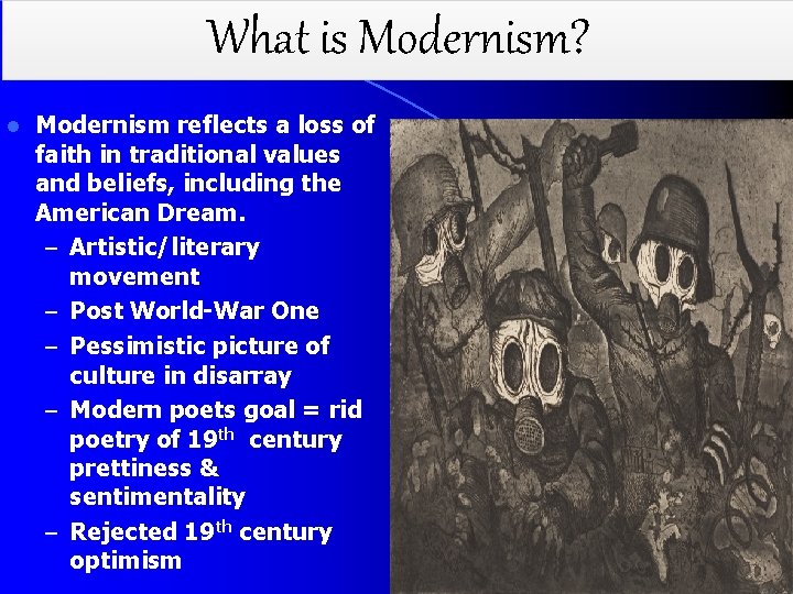 What is Modernism? l Modernism reflects a loss of faith in traditional values and