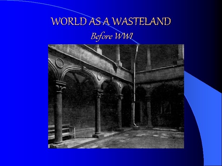 WORLD AS A WASTELAND Before WWI 