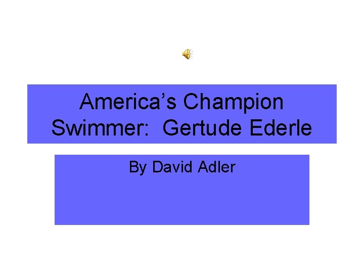 America’s Champion Swimmer: Gertude Ederle By David Adler 