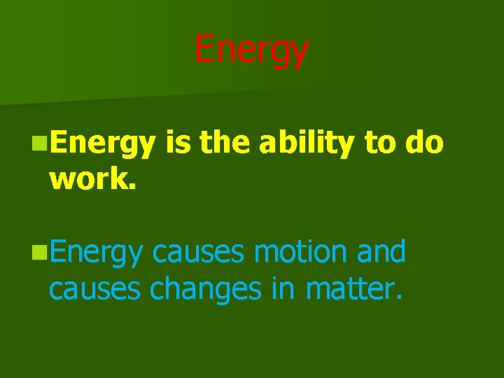 Energy n. Energy work. n. Energy is the ability to do causes motion and