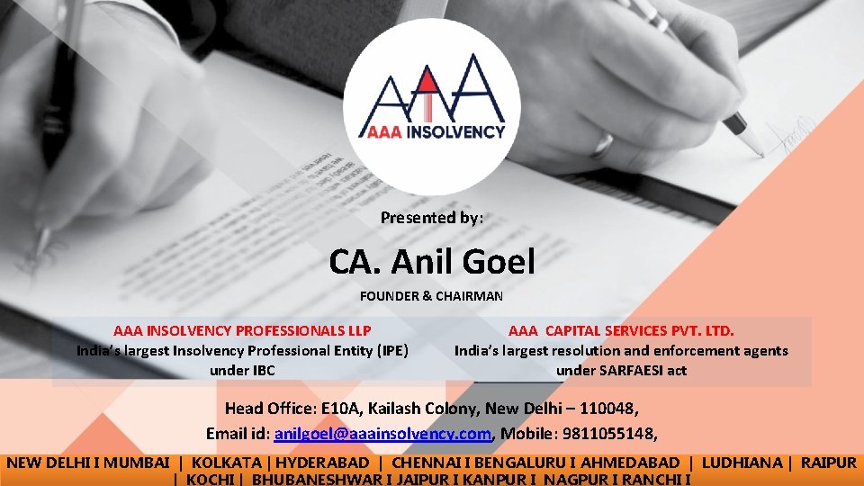 Presented by: CA. Anil Goel FOUNDER & CHAIRMAN AAA INSOLVENCY PROFESSIONALS LLP India’s largest