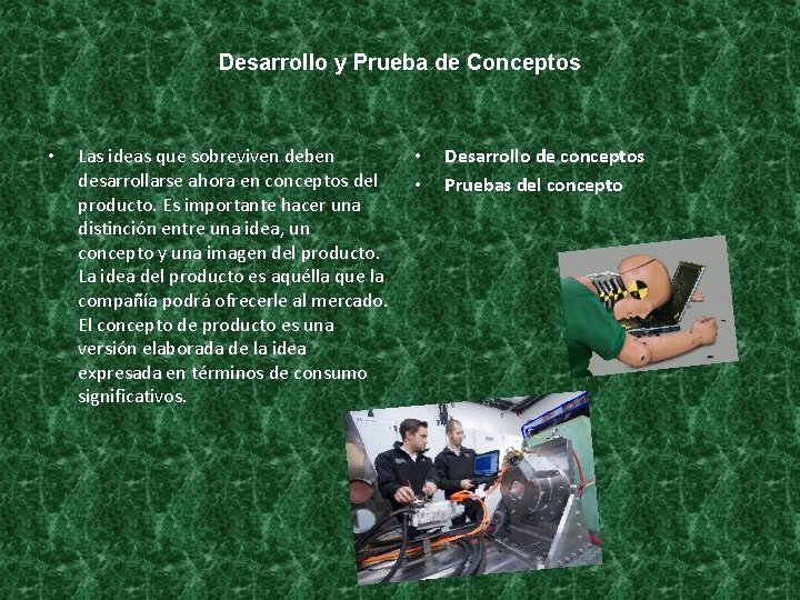 Desarrollo y Prueba de Conceptos • Las ideas que sobreviven deben desarrollarse ahora en