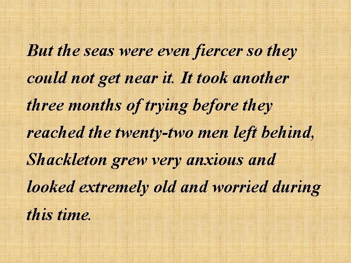 But the seas were even fiercer so they could not get near it. It