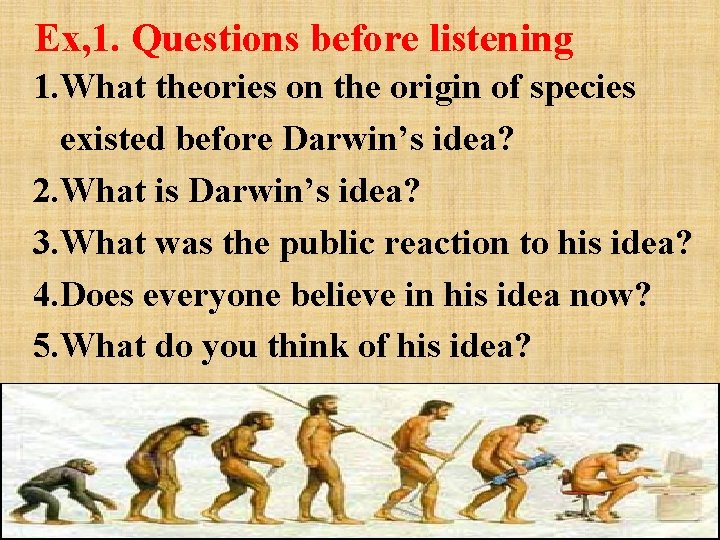 Ex, 1. Questions before listening 1. What theories on the origin of species existed