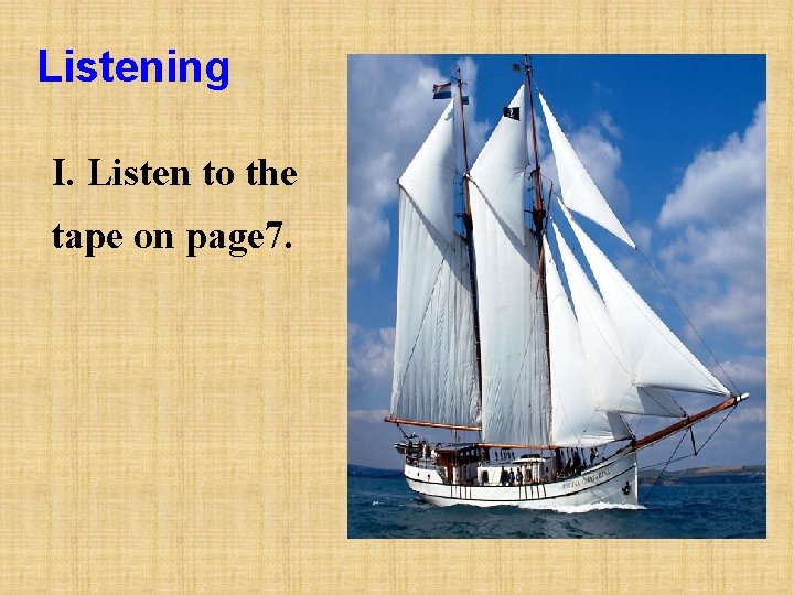 Listening I. Listen to the tape on page 7. 