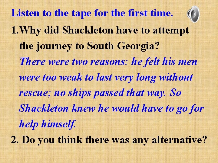 Listen to the tape for the first time. 1. Why did Shackleton have to