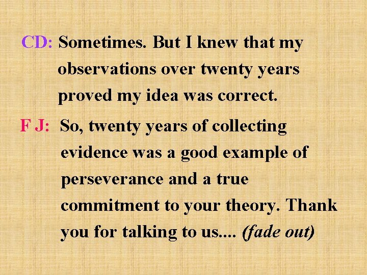CD: Sometimes. But I knew that my observations over twenty years proved my idea