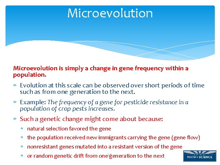 Microevolution is simply a change in gene frequency within a population. Evolution at this