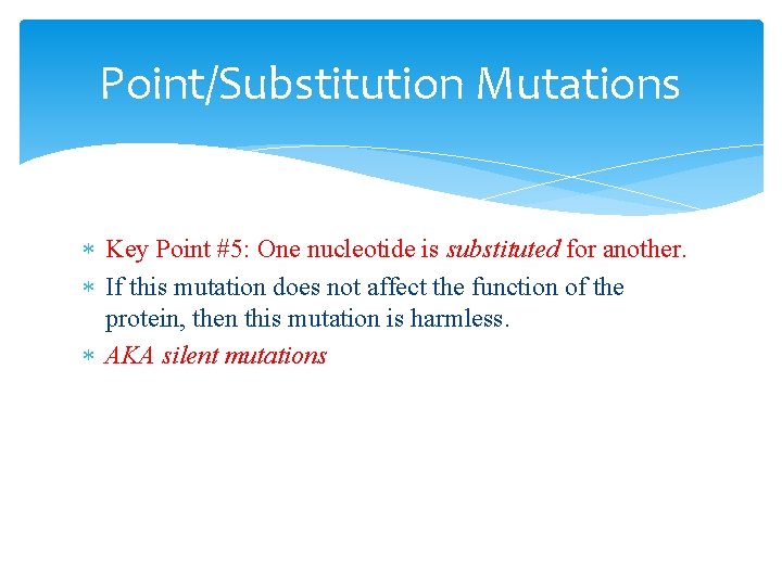 Point/Substitution Mutations Key Point #5: One nucleotide is substituted for another. If this mutation