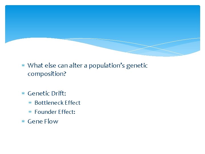  What else can alter a population’s genetic composition? Genetic Drift: Bottleneck Effect Founder