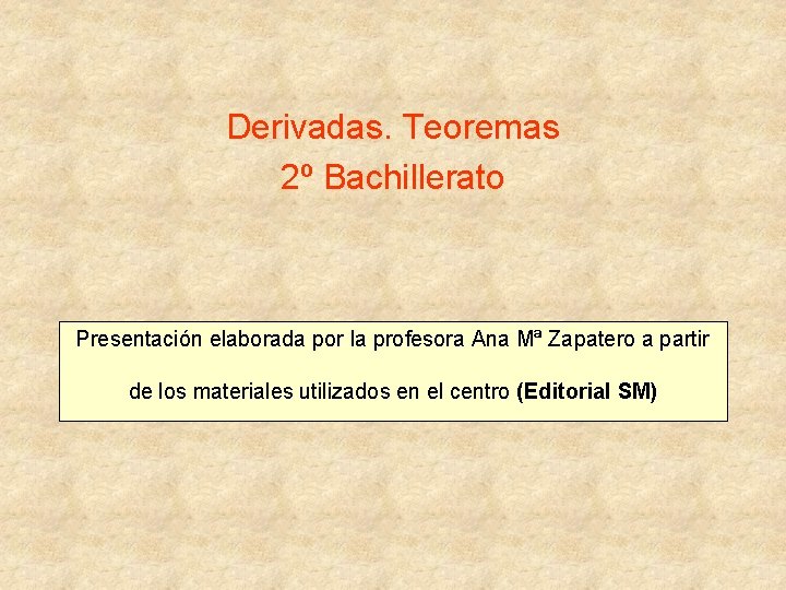 Derivadas. Teoremas 2º Bachillerato Presentación elaborada por la profesora Ana Mª Zapatero a partir