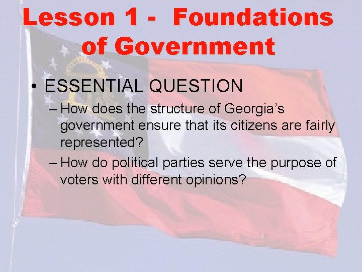 Lesson 1 - Foundations of Government • ESSENTIAL QUESTION – How does the structure