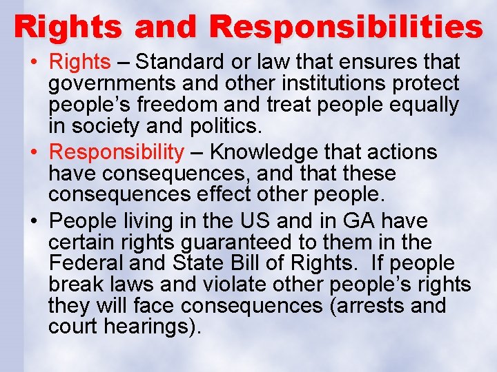 Rights and Responsibilities • Rights – Standard or law that ensures that governments and