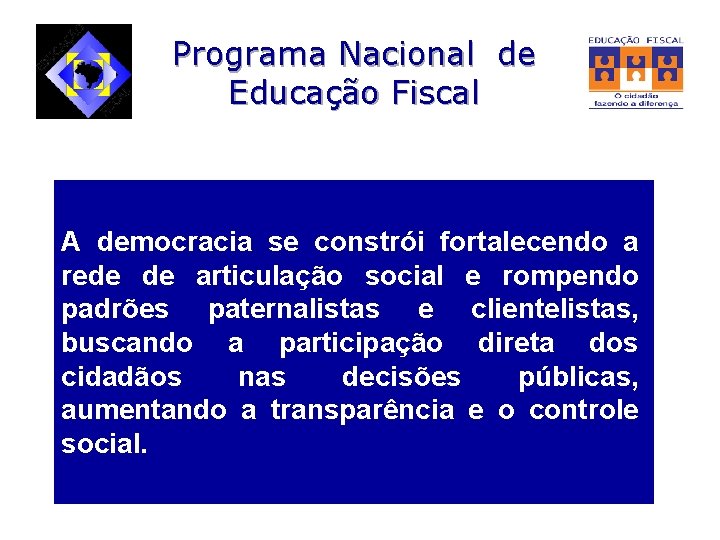 Programa Nacional de Educação Fiscal A democracia se constrói fortalecendo a rede de articulação