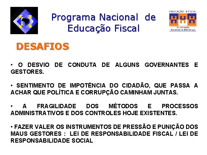Programa Nacional de Educação Fiscal DESAFIOS • O DESVIO DE CONDUTA DE ALGUNS GOVERNANTES