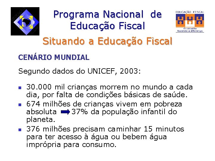 Programa Nacional de Educação Fiscal Situando a Educação Fiscal CENÁRIO MUNDIAL Segundo dados do