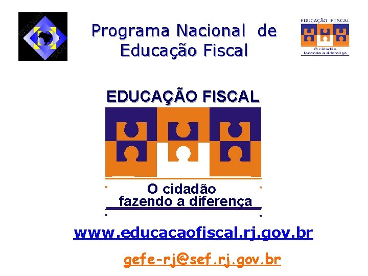 Programa Nacional de Educação Fiscal EDUCAÇÃO FISCAL O cidadão fazendo a diferença www. educacaofiscal.